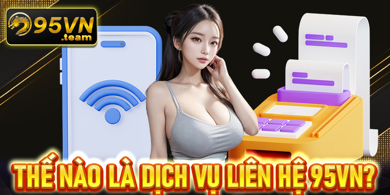 Thế nào là dịch vụ liên hệ 95VN?