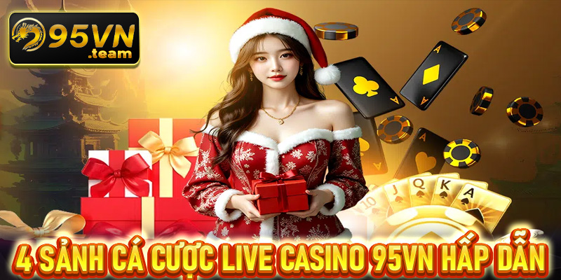 Điểm danh 4 sảnh cá cược live casino 95vn hấp dẫn nhất tại Việt Nam 