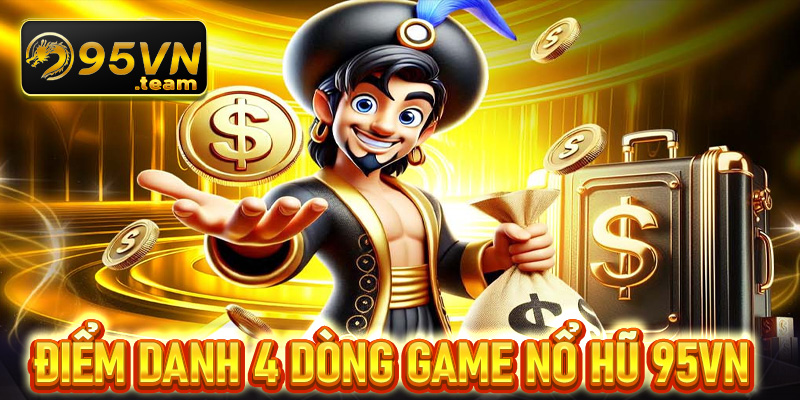 Điểm danh 4 dòng game nổ hũ 95vn được yêu thích nhất thị trường Việt Nam