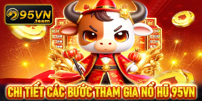 Hướng dẫn chi tiết các bước tham gia cá cược nổ hũ 95vn cực nhanh 